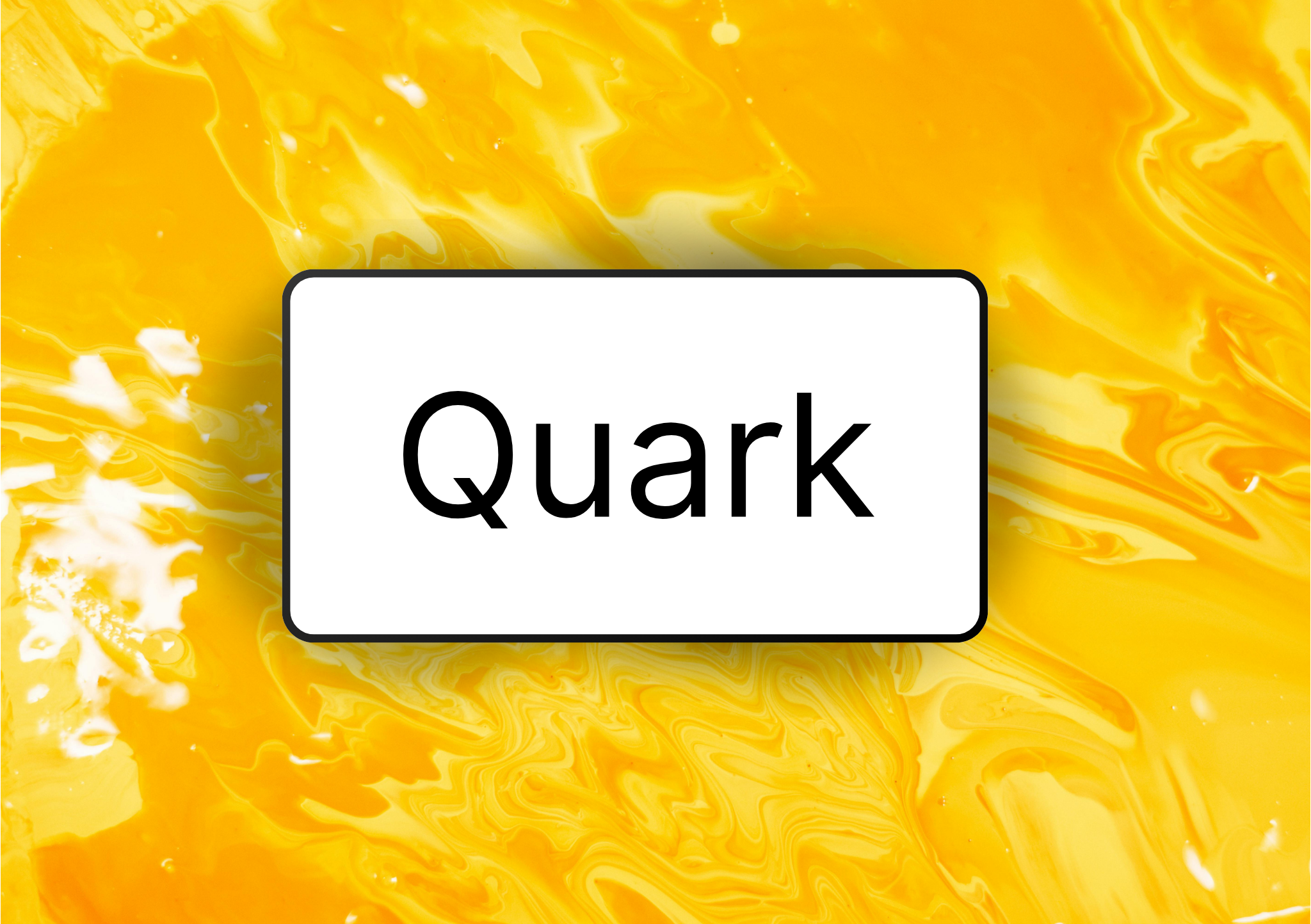 Introducing Quark